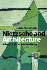 Nietzsche and Architecture The Grand Style for Modern Living