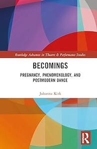 Becomings Pregnancy, Phenomenology, and Postmodern Dance