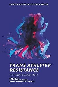 Trans Athletes’ Resistance The Struggle for Justice in Sport