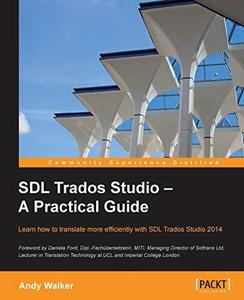 SDL Trados Studio – A Practical Guide Learn how to translate more efficiently with SDL Trados Studio 2014