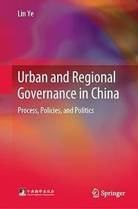 Urban and Regional Governance in China Process, Policies, and Politics