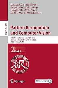 Pattern Recognition and Computer Vision 6th Chinese Conference, PRCV 2023, Xiamen, China, October 13-15, 2023, Proceedi (Part 2)
