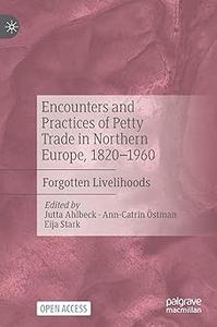 Encounters and Practices of Petty Trade in Northern Europe, 1820-1960 Forgotten Livelihoods