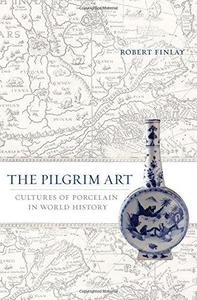 The pilgrim art  cultures of porcelain in world history