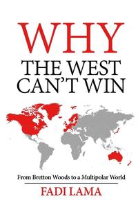 Why the West Can't Win From Bretton Woods to a Multipolar World