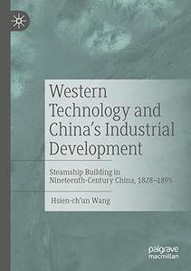 Western Technology and China’s Industrial Development Steamship Building in Nineteenth-Century China, 1828-1895