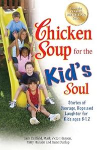 Chicken Soup for the Kid’s Soul Stories of Courage, Hope and Laughter for Kids ages 8-12