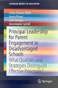 Principal Leadership for Parent Engagement in Disadvantaged Schools What Qualities and Strategies Distinguish Effective