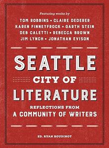Seattle City of Literature Reflections from a Community of Writers