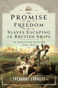The Promise of Freedom for Slaves Escaping in British Ships The Emancipation Revolution, 1740-1807
