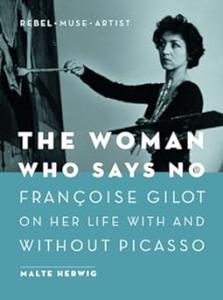 The Woman Who Says No Françoise Gilot on Her Life With and Without Picasso