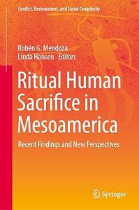 Ritual Human Sacrifice in Mesoamerica Recent Findings and New Perspectives