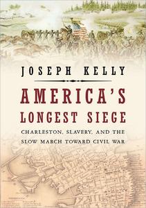 America’s Longest Siege Charleston, Slavery, and the Slow March Toward Civil War