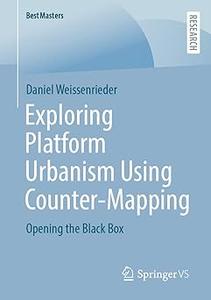 Exploring Platform Urbanism Using Counter–Mapping Opening the Black Box