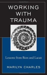 Working with Trauma Lessons from Bion and Lacan