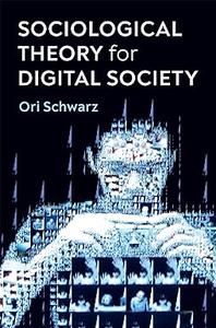 Sociological Theory for Digital Society The Codes that Bind Us Together