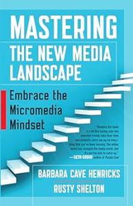 Mastering the New Media Landscape Embrace the Micromedia Mindset