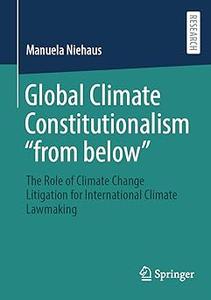 Global Climate Constitutionalism from below The Role of Climate Change Litigation for International Climate Lawmaking