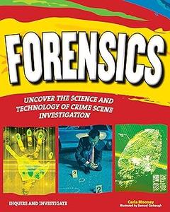 Forensics Uncover the Science and Technology of Crime Scene Investigation