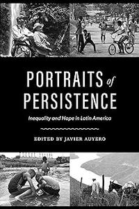 Portraits of Persistence Inequality and Hope in Latin America