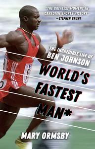 World’s Fastest Man The Incredible Life of Ben Johnson