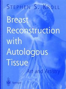 Breast Reconstruction with Autologous Tissue Art and Artistry (2024)