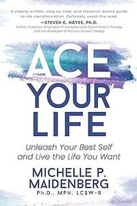 ACE Your Life Unleash Your Best Self and Live the Life You Want