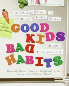Good Kids, Bad Habits The RealAge Guide to Raising Healthy Children