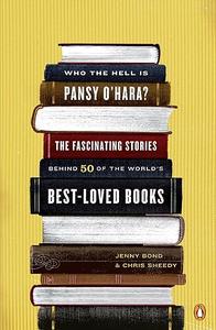 Who the Hell Is Pansy O’Hara The Fascinating Stories Behind 50 of the World’s Best-Loved Books