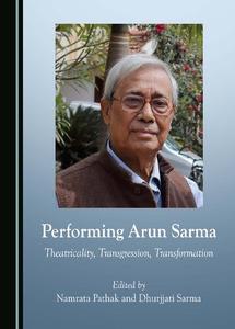 Performing Arun Sarma Theatricality, Transgression, Transformation
