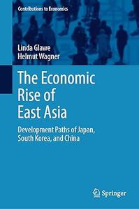 The Economic Rise of East Asia Development Paths of Japan, South Korea, and China