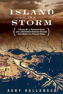 Island in a Storm A Rising Sea, a Vanishing Coast, and a Nineteenth-Century Disaster That Warns of a Warmer World