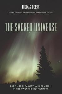 The Sacred Universe Earth, Spirituality, and Religion in the Twenty-First Century (2024)