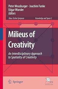 Milieus of Creativity An Interdisciplinary Approach to Spatiality of Creativity