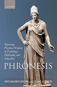 Phronesis Retrieving Practical Wisdom in Psychology, Philosophy, and Education