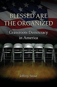 Blessed Are the Organized Grassroots Democracy in America