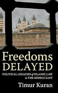 Freedoms Delayed Political Legacies of Islamic Law in the Middle East