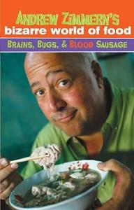 Andrew Zimmern’s Bizarre World of Food Brains, Bugs, and Blood Sausage