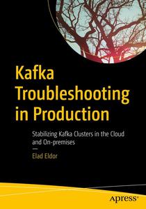 Kafka Troubleshooting in Production Stabilizing Kafka Clusters in the Cloud and On-premises