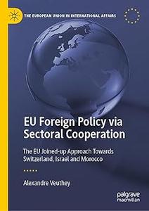 EU Foreign Policy via Sectoral Cooperation The EU Joined–up Approach Towards Switzerland, Israel and Morocco