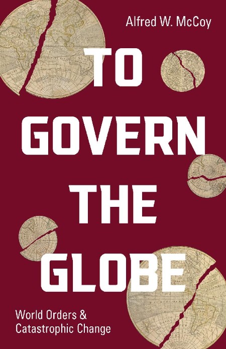To Govern the Globe by Alfred W. McCoy 7f2312e0d763dcc4bd7b424109c9ba64