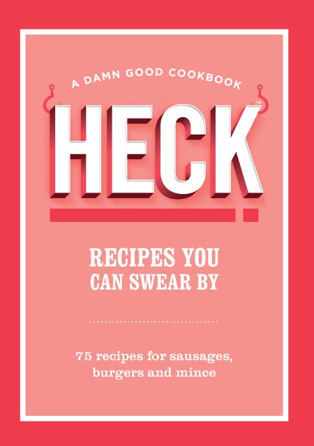 HECK! Recipes You Can Swear By by HECK! A8cc804ed08471d4587875286d6ba2a5