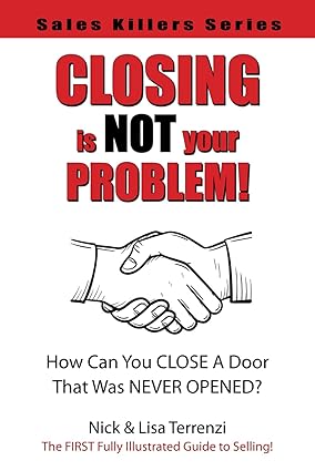 Closing Is NOT Your Problem! (Sales Killers Series)