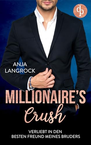Anja Langrock - Verliebt in den besten Freund meines Bruders (Millionaires Crush-Reihe 2)