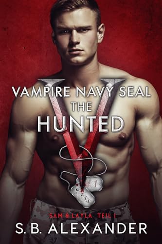 Cover: S.B. Alexander - Vampire Navy Seal: The Hunted: Paranormaler Liebesroman
