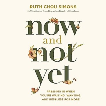 Now and Not Yet: Pressing in When You're Waiting, Wanting, and Restless for More [Audiobook]