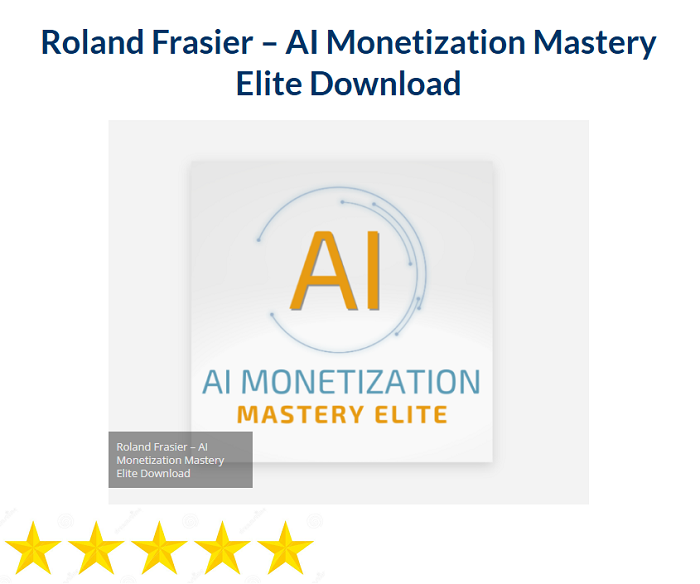 Roland Frasier – AI Monetization Mastery Elite Download 2024
