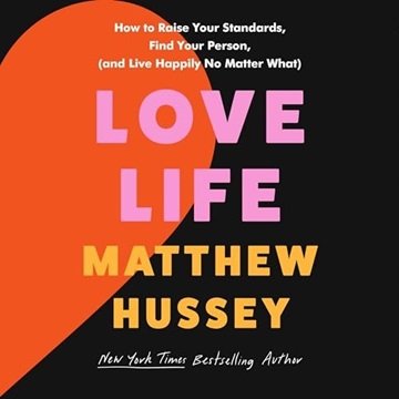 Love Life: How to Raise Your Standards, Find Your Person, and Live Happily (No Matter What) [Audi...