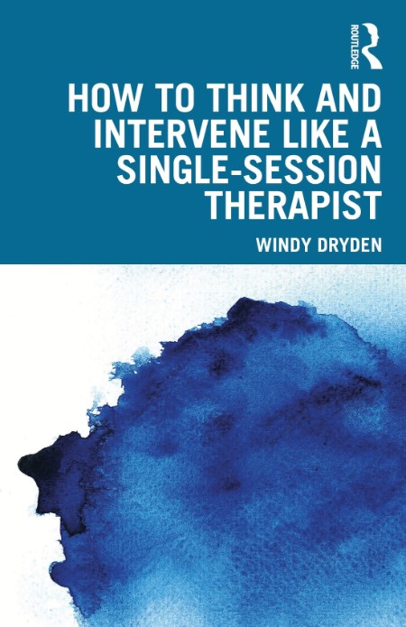 How to Think and Intervene Like a Single-Session Therapist by Windy Dryden