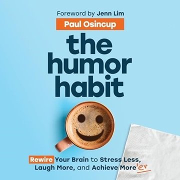 The Humor Habit: Rewire Your Brain to Stress Less, Laugh More, and Achieve More'er [Audiobook]